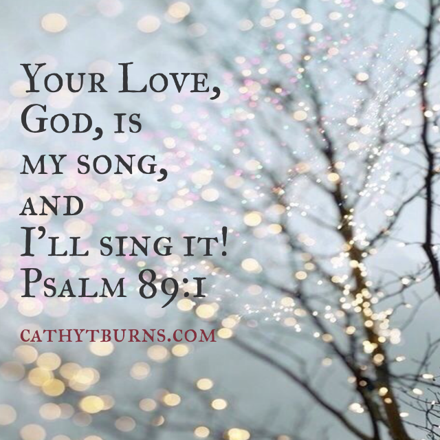 My Morning Reflections ~ Your Love, God, is My Song!